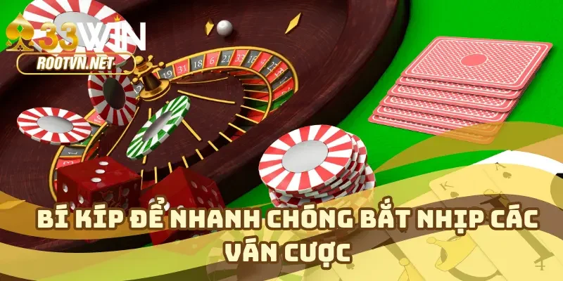 Bí kíp để nhanh chóng bắt nhịp các ván cược